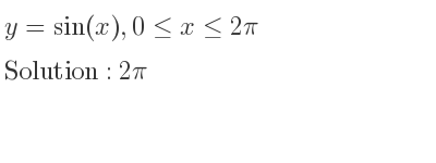The y=sin(x),0<= x<= 2pi is 2pi